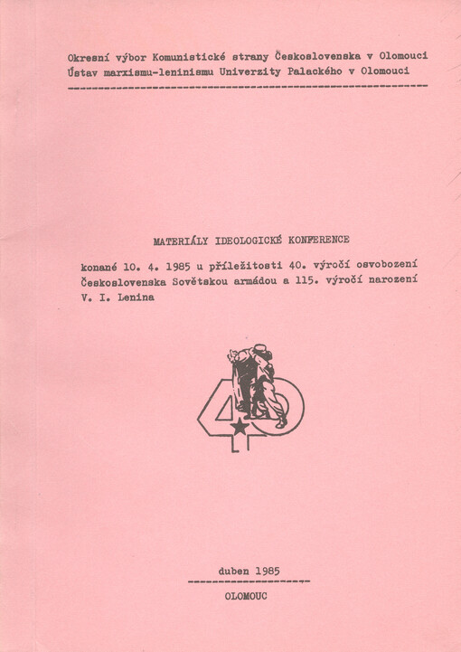 Materiály ideologické konference konané 10. 4. 1985 u příležitosti 40. výročí osvobození Československa Sovětskou armádou a 115. výročí narození V. I. Lenina