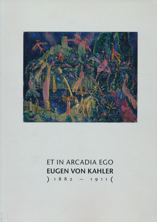 Et in arcadia ego - Eugen von Kahler (1882-1911 ): Galerie výtvarného umění v Chebu : Festival Uprostřed Evropy - Mitte Europa : [13. července - 17. září 2006