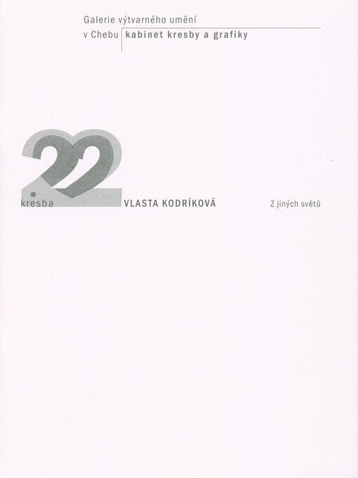 Vlasta Kodríková : Z jiných světů : 15. července - 25. září 2010 : Galerie výtvarného umění v Chebu, Kabinet kresby a grafiky