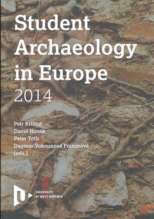 Student Archaeology in Europe 2014 :conference proceedings of the student sessions of the 19th Annual Meeting of the European Association of Archaeologist in Pilsen and 5th Student Conference 