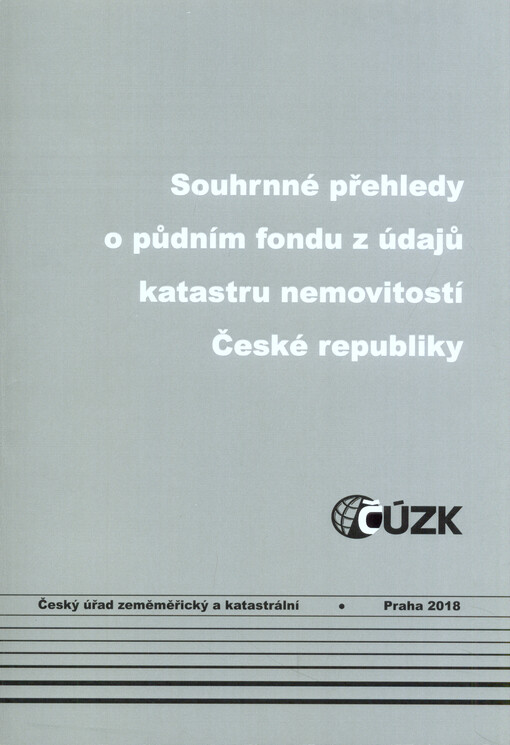 Souhrnné přehledy o půdním fondu z údajů katastru nemovitostí České republiky : stav ke dni ...