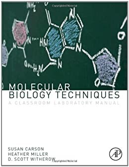 Molecular biology techniques :a classroom laboratory manual