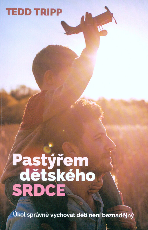 Pastýřem dětského srdce : úkol správně vychovat děti není beznadějný