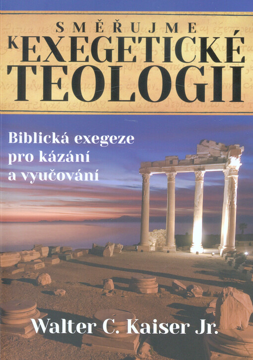 Směřujeme k exegetické teologii : biblická exegeze pro kázání a vyučování