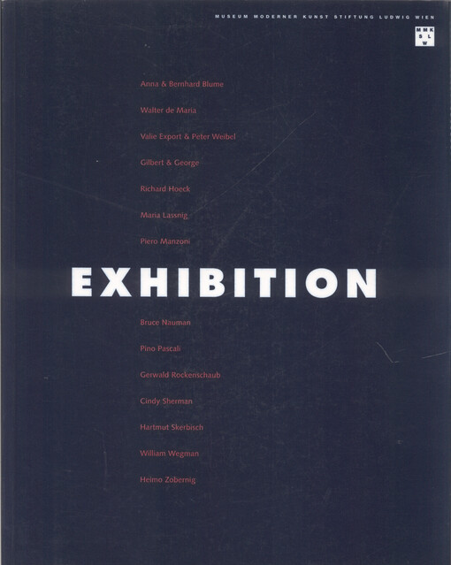 Exhibition : Anna & Bernhard Blume, Walter de Maria, Valie Export/Peter Weibel, Gilbert & George, Richard Hoeck, Maria Lassnig, Piero Manzoni, Bruce Nauman, Pino Pascali, Gerwald Rockenschaub, Cindy Sherman, Hartmut Skerbisch, William Wegman, Heimo Zobern