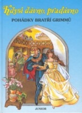 Kdysi dávno, pradávno : pohádky bratří Grimmů
