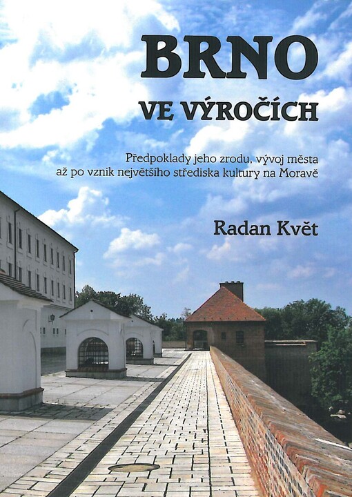 Brno ve výročích: předpoklady jeho zrodu, vývoj města až po vznik největšího střediska kultury na Moravě