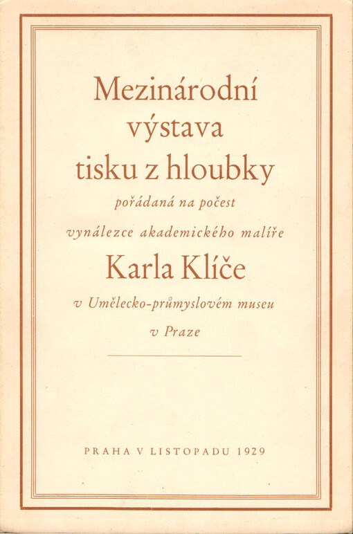 Mezinárodní výstava tisku z hloubky: pořádaná na počest vynálezce Karla Klíče : Uměleckoprůmyslové museum Obchodní a živnostenské komory v Praze, listopad - prosinec 1929