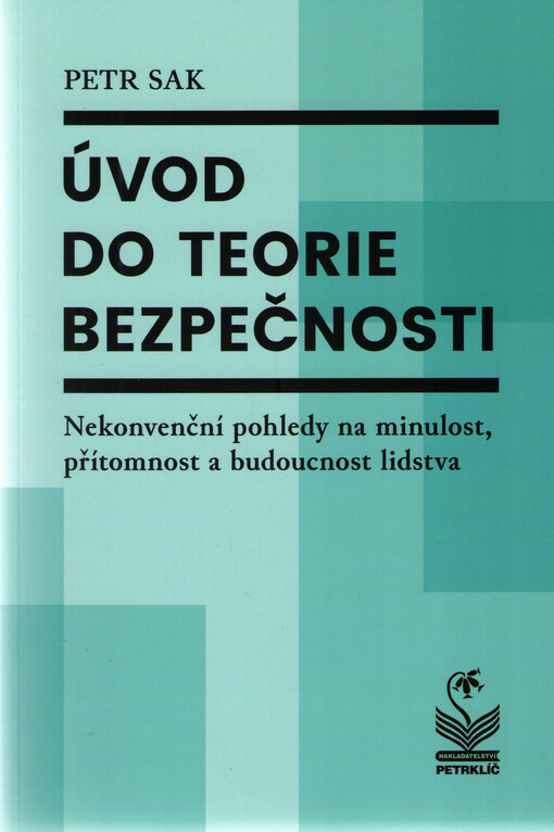 Úvod do teorie bezpečnosti: nekonvenční pohledy na minulost, přítomnost a budoucnost lidstva
