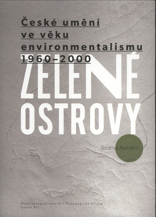 Zelené ostrovy : české umění ve věku environmentalismu 1960-2000