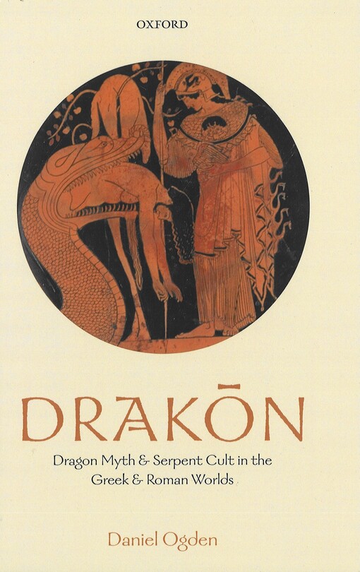 Drakōn :dragon myth and serpent cult in the Greek and Roman worlds