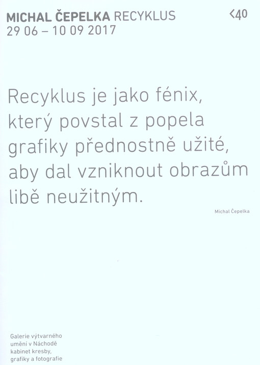 Michal Čepelka : recyklus 29.06.-10.09.2017 : Galerie výtvarného umění v Náchodě, kabinet kresby, grafiky a fotografie