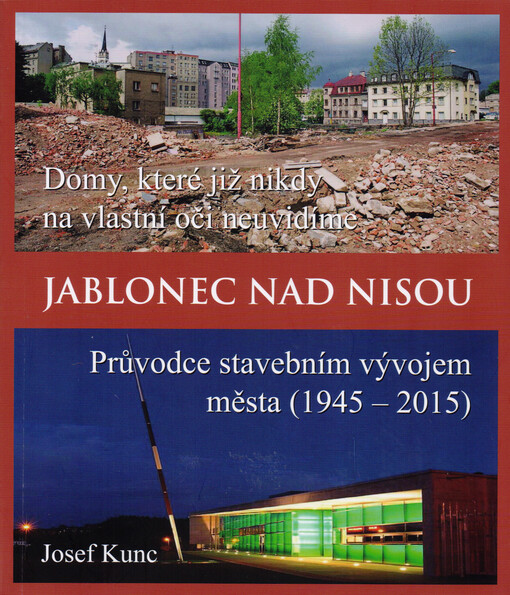 Domy, které již nikdy na vlastní oči neuvidíme : Jablonec nad Nisou - průvodce stavebním vývojem města (1945-2015)