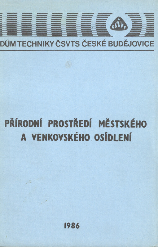 Přírodní prostředí městského a venkovského osídlení :[sborník] z konf. Domu techniky ČSVTS Čes. Budějovice 1986