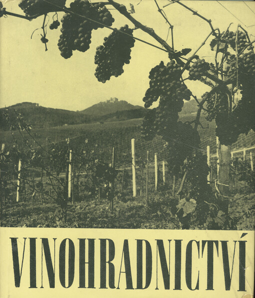 Vinohradnictví :kapitoly z dějinného vývoje od minulosti do současnosti na Moravě a v Čechách