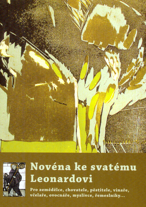 Novéna ke svatému Leonardovi : pro zemědělce, chovatele, pěstitele, vinaře, včelaře, ovocnáře, myslivce, řemeslníky...