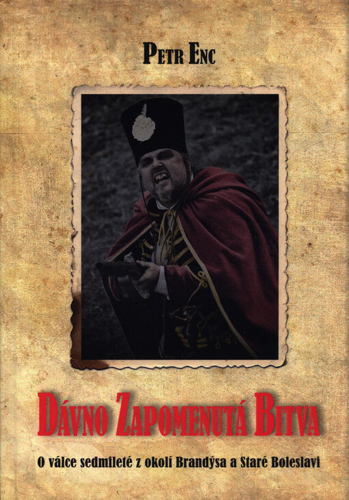 Dávno zapomenutá bitva : soupis poznatků, pamětí a bájí z pruského vpádu do okolí Staré Boleslavi v roce 1757