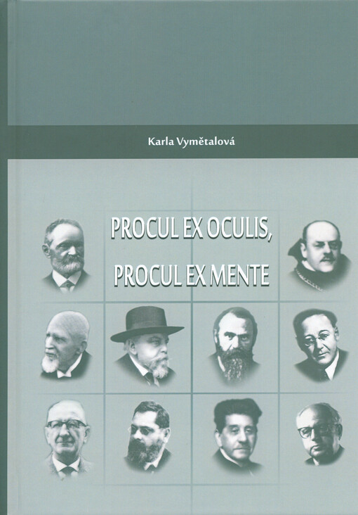 Procul ex oculis, procul ex mente : klasičtí filologové, klasičtí archeologové a profesoři dějin starověku na německé Karlo-Ferdinandově/Německé univerzitě v Praze v letech 1882-1945 : (biografické medailony)