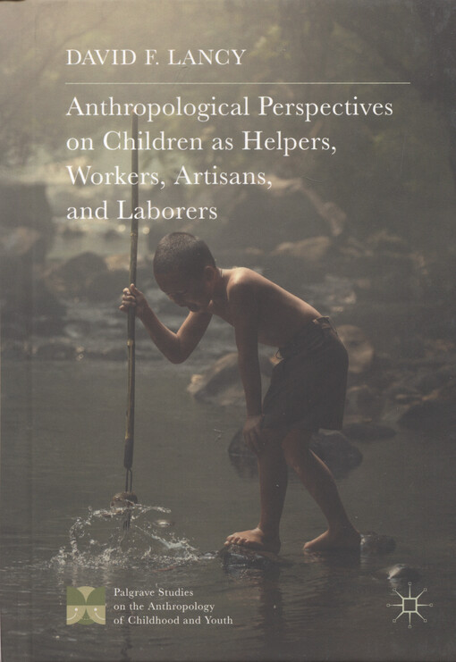 Anthropological perspectives on children as helpers, workers, artisans, and laborers