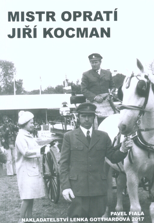 Mistr opratí Jiří Kocman, aneb, Kterak kočí z Koles se čtyřspřežím starokladrubských běloušů až do Windsoru dojel, s královnou Alžbětou II. povečeřel, přičemž předtím dvakráte Taxisův příkop ve Velké pardubické steeplechase v sedle překonal a potom prince