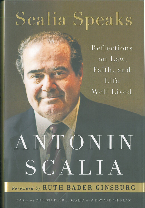 Scalia speaks : reflections on law, faith, and life well lived