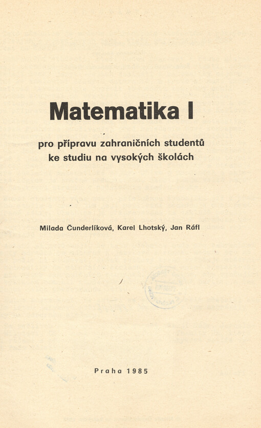 Matematika I pro přípravu zahraničních studentů ke studiu na vysokých školách : určeno pro posl. stud. středisek