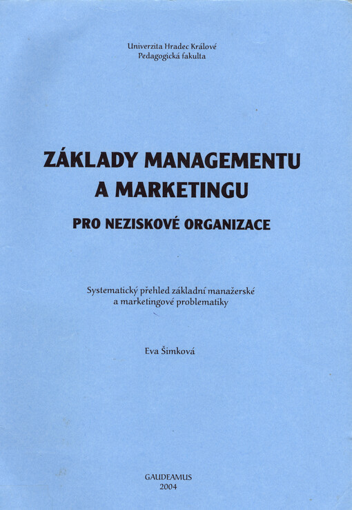 Základy managementu a marketingu pro neziskové organizace: systematický přehled základní manažerské a marketingové problematiky