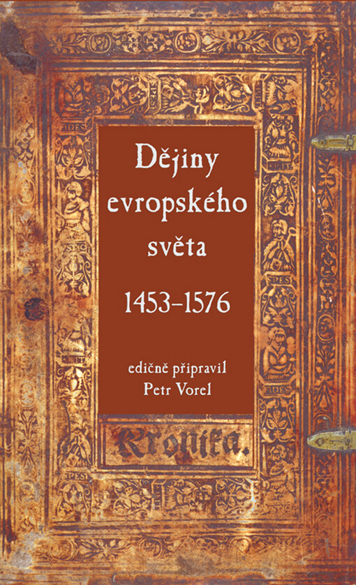 Dějiny evropského světa 1453-1576: historický obraz počátku raného novověku v pojetí Daniela Adama z Veleslavína, který českému čtenáři předložil v druhém vydání Kroniky světa Jana Kariona roku 1584
