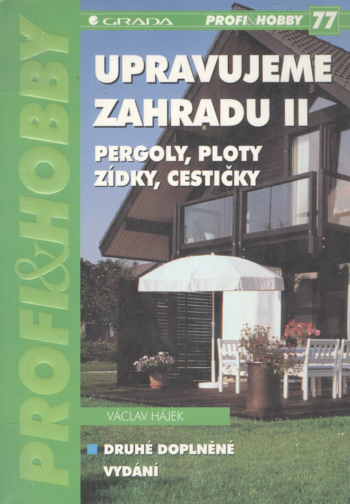 Upravujeme zahradu, II, Pergoly, ploty, zídky, cestičky