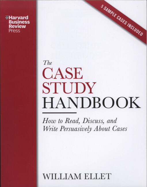 The case study handbook : how to read, discuss, and write persuasively about cases