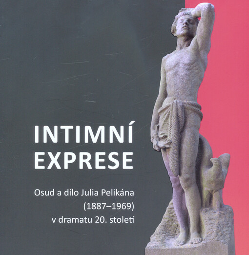 Intimní exprese : osud a dílo Julia Pelikána (1887-1969) v dramatu 20. století