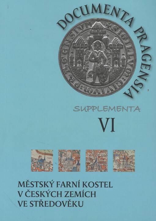 Městský farní kostel v českých zemích ve středověku = Die Stadtpfarrkirche in den böhmischen Ländern des Mittelalters = The urban parish church in the Czech Lands during the Middle Ages