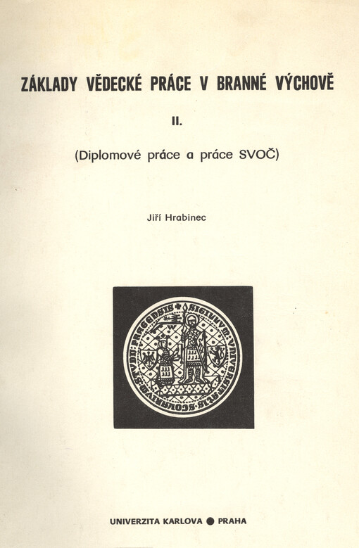 Základy vědecké práce v branné výchově. [Díl] 2, Diplomové práce a práce studentské vědecké a odborné činnosti : skripta pro posl. pedagog. fakulty Univ. Karlovy
