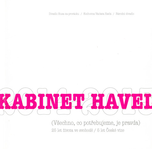 Kabinet Havel 2014-2015 : (všechno, co potřebujeme, je pravda) : 25 let života ve svobodě/5 let české vize