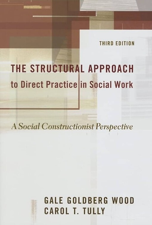 The Structural Approach to Direct Practice in Social Work: A Social Constructionist Perspective 
