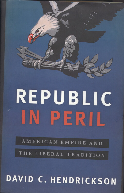 Republic in peril : American empire and the liberal tradition