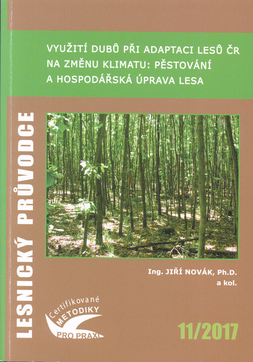 Využití dubů při adaptaci lesů ČR na změnu klimatu : pěstování a hospodářská úprava lesa : pěstování a hospodářská úprava lesa : certifikovaná metodika