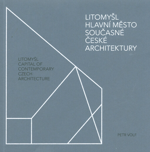 Litomyšl - hlavní město současné české architektury = Litomyšl - capital of contemporary Czech architecture