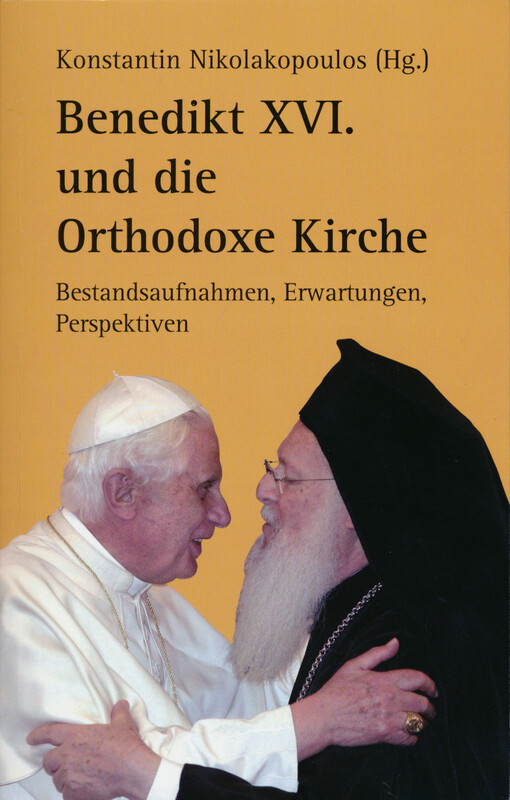 Benedikt XVI. und die Orthodoxe Kirche : Bestandsaufnahmen, Erwartungen, Perspektiven