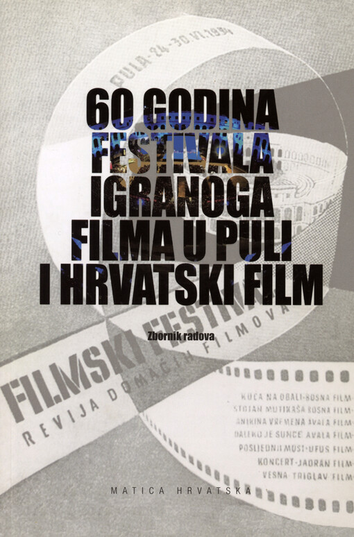 60 godina Festivala igranoga filma u Puli i hrvatski film :zbornik radova