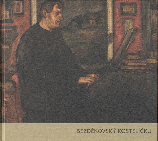 Bezděkovský kostelíčku : obrazová a textová koláž ze života a díla Sigismunda Ludvíka Boušky při příležitosti výročí 150 let od jeho narození a 75 let od úmrtí