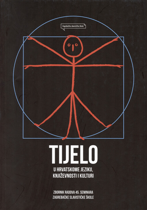 Tijelo u hrvatskome jeziku, književnosti i kulturi : zbornik radova 45. seminara Zagrebačke slavističke škole