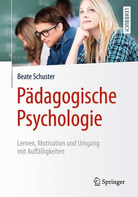 Pädagogische Psychologie : Lernen, Motivation und Umgang mit Auffälligkeiten
