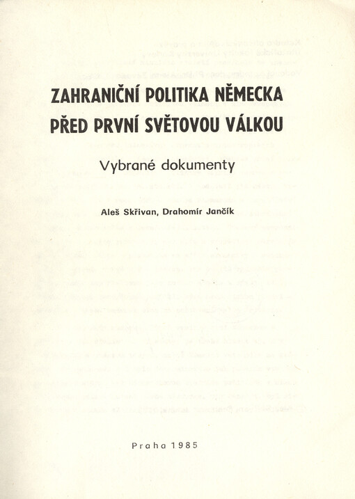 Zahraniční politika Německa před první světovou válkou : vybrané dokumenty : skripta pro posl. filosof. fakulty Univ. Karlovy