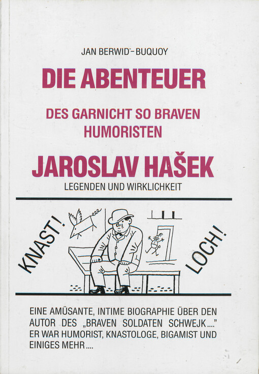 Die Abenteuer des garnicht so braven Humoristen Jaroslav Hašek :Legenden und Wirklichkeit