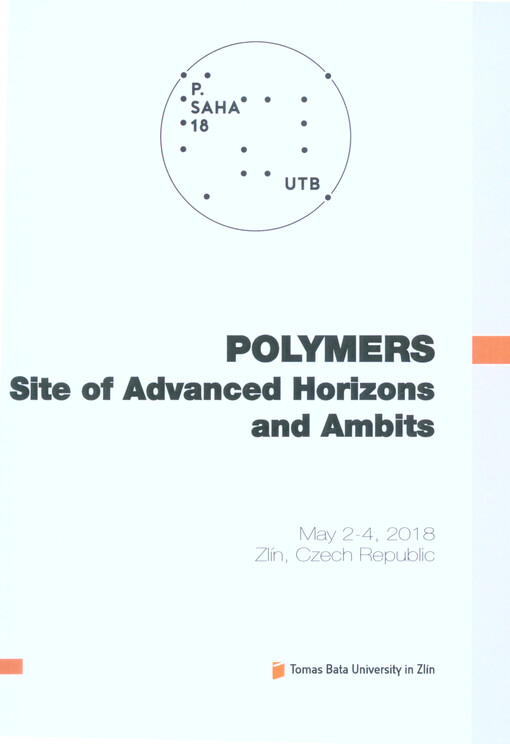 Polymers : site of advanced horizons and ambits : May 2-4, 2018 Zlín, Czech Republic : P-SAHA 18 UTB