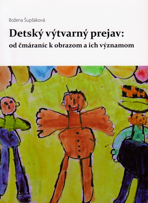 Detský výtvarný prejav :od čmáraníc k obrazom a ich význam