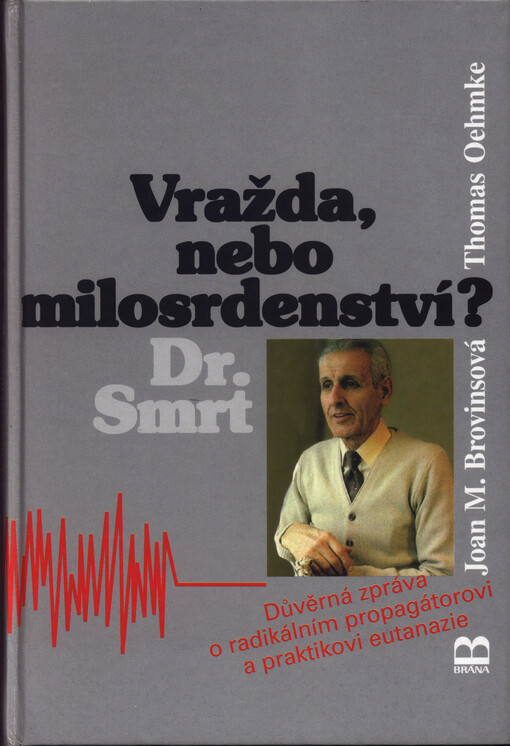 Vražda, nebo milosrdenství?: Dr. Smrt : [důvěrná zpráva o radikálním propagátorovi a praktikovi eutanazie]