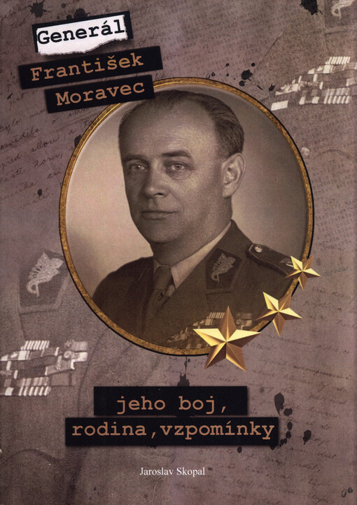 Generál František Moravec : jeho boj, rodina, vzpomínky