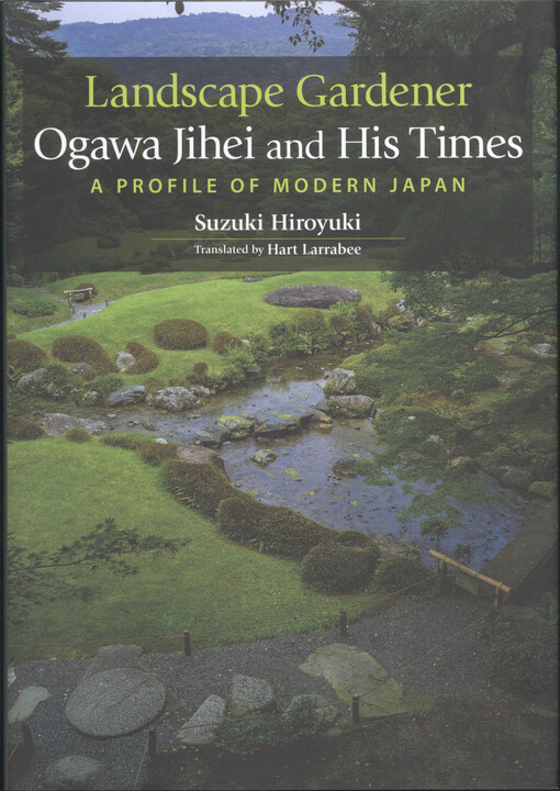 Landscape gardener, Ogawa Jihei and his times : a profile of modern Japan